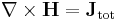 \nabla \times \mathbf{H} = \mathbf{J}_\mathrm{tot}