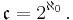 {\mathfrak c} = 2^{\aleph_0} \,.