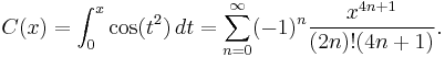 C(x)=\int_0^x \cos(t^2)\,dt=\sum_{n=0}^{\infin}(-1)^n\frac{x^{4n%2B1}}{(2n)!(4n%2B1)}.