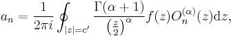 a_n=\frac 1 {2 \pi i} \oint_{|z|=c'} \frac{\Gamma(\alpha%2B1)}{\left(\frac z 2\right)^\alpha}f(z) O_n^{(\alpha)}(z)\mathrm d z,