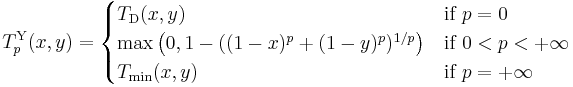 T^{\mathrm{Y}}_p (x,y) = \begin{cases}
  T_{\mathrm{D}}(x,y)   & \mbox{if } p = 0 \\
  \max\left(0, 1 - ((1 - x)^p %2B (1 - y)^p)^{1/p}\right) & \mbox{if } 0 < p < %2B\infty \\
  T_{\mathrm{min}}(x,y) & \mbox{if } p = %2B\infty
\end{cases}
