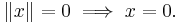  \|x\| = 0 \implies x = 0.