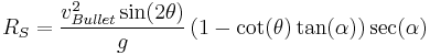 R_S=\frac{v_{Bullet}^2 \sin(2\theta)}{g} \, (1-\cot(\theta)\tan(\alpha))\sec(\alpha)\,