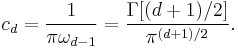 c_d = \frac{1}{\pi\omega_{d-1}} = \frac{\Gamma[(d%2B1)/2]}{\pi^{(d%2B1)/2}}.