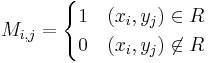 M_{i,j} =
 \begin{cases}
   1 & (x_i, y_j) \in R \\
   0 & (x_i, y_j) \not\in R 
 \end{cases}
 