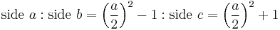 \text{side }a�: \text{side }b = \left({a \over 2}\right)^2 - 1�: \text{side }c = \left({a \over 2}\right)^2 %2B 1