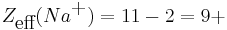 Z_{\mbox{eff}}(Na^{\mbox{%2B}}) = 11 - 2 = 9%2B