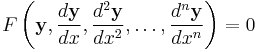  F \left ( \mathbf{y}, \frac{d\mathbf{y}}{dx}, \frac{d^2\mathbf{y}}{dx^2}, \ldots, \frac{d^n\mathbf{y}}{dx^n}  \right ) = 0 \,\!