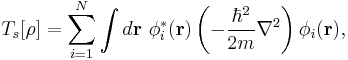 T_s[\rho]=\sum_{i=1}^N\int d\mathbf r\ \phi_i^*(\mathbf r)\left(-\frac{\hbar^2}{2m}\nabla^2\right)\phi_i(\mathbf r),