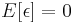 E[ \epsilon ] = 0