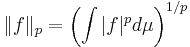 \|f\|_p = \left( \int |f|^p d\mu \right)^{1/p}