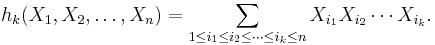  h_k (X_1, X_2, \dots,X_n) = \sum_{1 \leq i_1 \leq i_2 \leq \cdots \leq i_k \leq n} X_{i_1} X_{i_2} \cdots X_{i_k}.