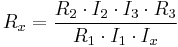 R_x = {{R_2 \cdot I_2 \cdot I_3 \cdot R_3}\over{R_1 \cdot I_1 \cdot I_x}}