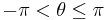 -\pi < \theta \le \pi