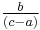 \tfrac{b}{(c-a)}