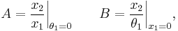 A = {x_2 \over x_1 } \bigg|_{\theta_1 = 0} \qquad B = {x_2 \over \theta_1 } \bigg|_{x_1 = 0},