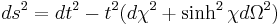 ds^2 = dt^2-t^2(d \chi ^2%2B\sinh^2{\chi} d\Omega^2)\ 