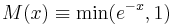  M(x) \equiv \min(e^{-x} , 1) 