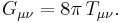 G_{\mu\nu} = 8 \pi \, T_{\mu\nu}.