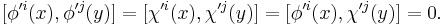 [\phi'^i(x),\phi'^j(y)]=[\chi'^i(x),\chi'^j(y)]=[\phi'^i(x),\chi'^j(y)]=0.\,