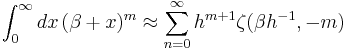  \int_0^\infty dx \, (\beta %2Bx)^m \approx \sum_{n=0}^\infty h^{m%2B1} \zeta( \beta h^{-1} , -m) 