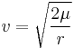 v=\sqrt{2\mu\over{r}}