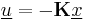 \underline{u}=-\mathbf{K}\underline{x}