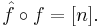 \hat{f} \circ f = [n].