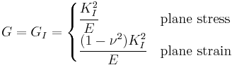 
   G = G_I = \begin{cases} \cfrac{K_I^2}{E} & \text{plane stress} \\
                     \cfrac{(1-\nu^2) K_I^2}{E} & \text{plane strain} \end{cases}
 