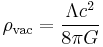 \rho_{\mathrm{vac}} = \frac{\Lambda c^2}{8 \pi G}