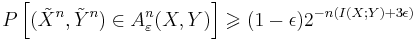  P\left[ (\tilde{X}^n,\tilde{Y}^n) \in A_{\varepsilon}^n(X,Y) \right] \geqslant (1 - \epsilon) 2^{-n (I(X;Y) %2B 3 \epsilon)}