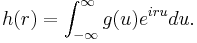  h(r) = \int_{-\infty}^{\infty} g(u) e^{iru} du. 