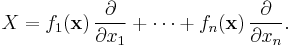  X = f_1({\bold x})\,\frac{\partial}{\partial x_1} %2B \cdots %2B f_n({\bold x})\,\frac{\partial}{\partial x_n} . 