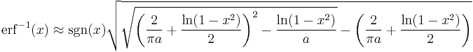 \operatorname{erf}^{-1}(x)\approx \sgn(x) \sqrt{\sqrt{\left(\frac{2}{\pi a}%2B\frac{\ln(1-x^2)}{2}\right)^2 - \frac{\ln(1-x^2)}{a}}
-\left(\frac{2}{\pi a}%2B\frac{\ln(1-x^2)}{2}\right)}