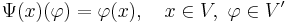 
    \Psi(x)(\varphi) = \varphi(x), \quad x \in V, \ \varphi \in V'
  