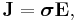  \mathbf{J} = \boldsymbol{\sigma} \mathbf{E} ,\,\!