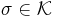 \sigma \in \mathcal{K}