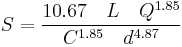 S = \frac{10.67\quad L \quad Q^{1.85}}{C^{1.85}\quad d^{4.87}}