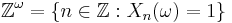 \mathbb{Z}^\omega = \{n\in \mathbb{Z}�: X_n(\omega) = 1 \}