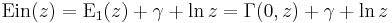 \mbox {Ein}(z) = \mbox{E}_1(z) %2B \gamma %2B \ln z = 
\Gamma (0,z) %2B \gamma %2B \ln z\,