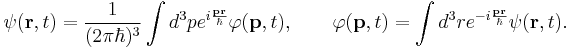 
\psi (\mathbf{r},t)=\frac 1{(2\pi \hbar )^3}\int d^3pe^{i\frac{\mathbf{pr}}
\hbar }\varphi (\mathbf{p},t),\qquad \varphi (\mathbf{p},t)=\int d^3re^{-i
\frac{\mathbf{pr}}\hbar }\psi (\mathbf{r},t).
