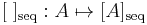 [\;]_{\text{seq}}: A\mapsto [A]_{\text{seq}}