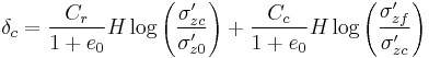  \delta_c = \frac{ C_r }{ 1 %2B e_0 } H \log \left( \frac{ \sigma_{zc}' }{ \sigma_{z0}' } \right) %2B \frac{ C_c }{ 1 %2B e_0 } H \log \left( \frac{ \sigma_{zf}' }{ \sigma_{zc}' } \right)\ 