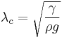 \lambda_{c} = \sqrt{\frac{\gamma}{\rho g}}