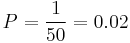 P={1\over 50}=0.02