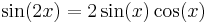 \sin(2x) = 2 \sin(x)\cos(x) 