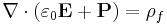 \nabla\cdot (\varepsilon_0\mathbf{E} %2B \mathbf{P}) = \rho_f 