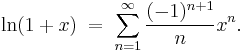 \ln (1%2Bx) \;=\; \sum_{n=1}^\infty \frac{(-1)^{n%2B1}}{n} x^n.