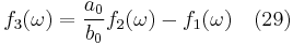 f_3(\omega) = \frac {a_0}{b_0}f_2(\omega) - f_1(\omega)   \quad (29) \,