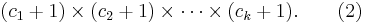 (c_1 %2B 1) \times (c_2 %2B 1) \times \cdots \times (c_k %2B 1).\qquad (2)